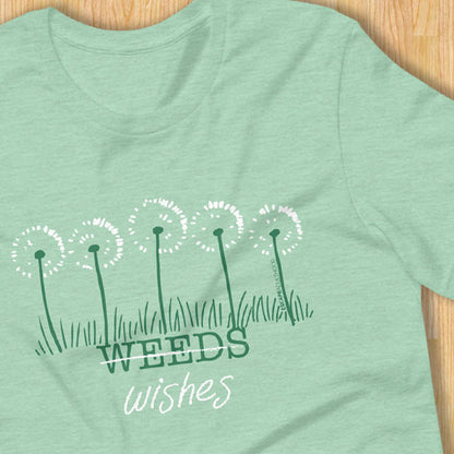 Weeds or Wishes T-Shirt